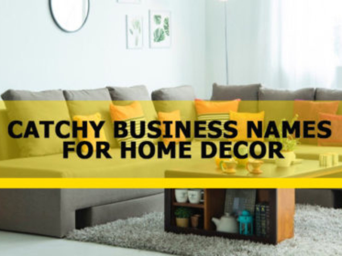 Cách lựa chọn tên cho home decor business names của bạn sẽ tạo ấn ...