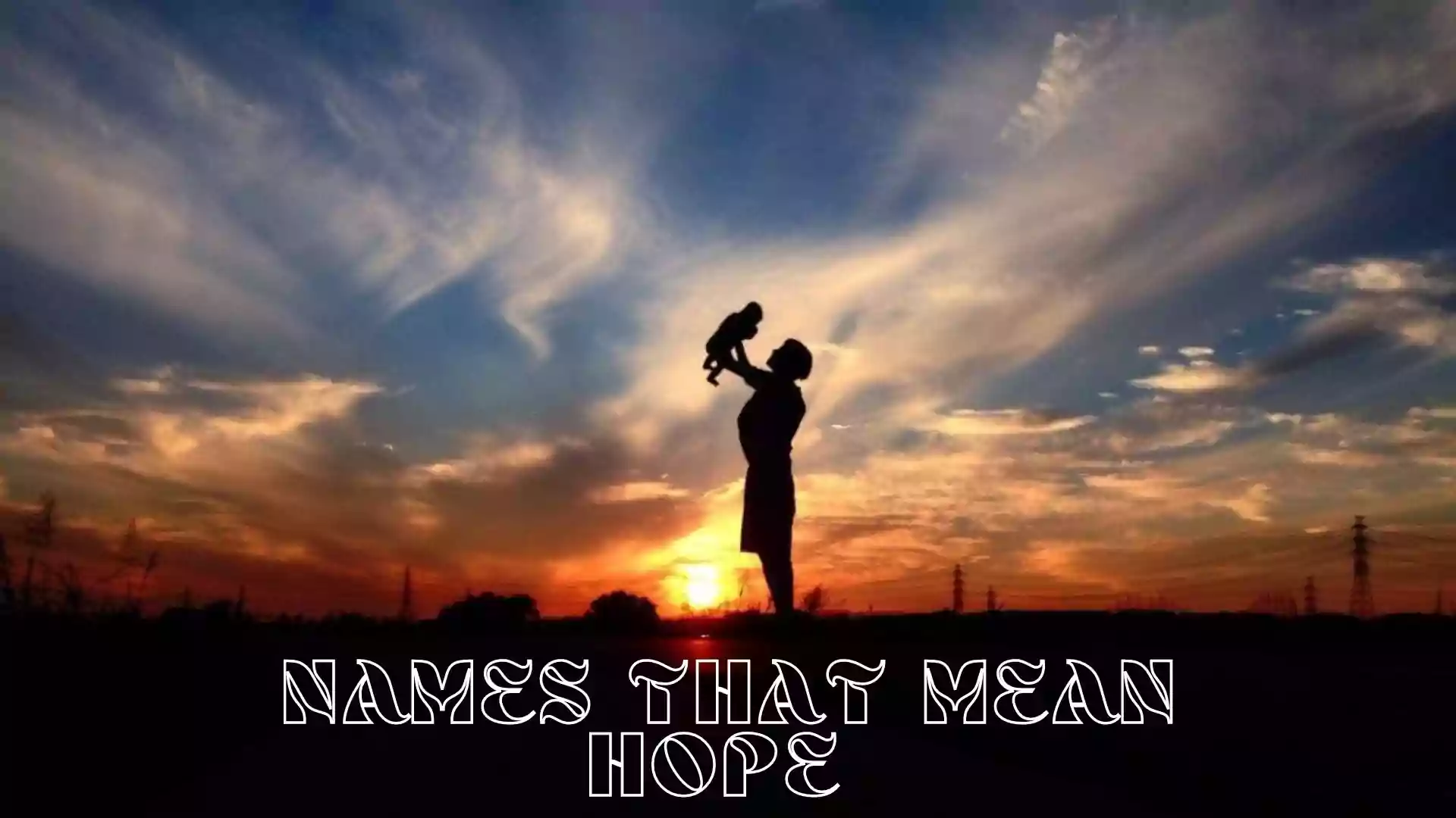 Top 100+ Names That Mean Hope and Faith